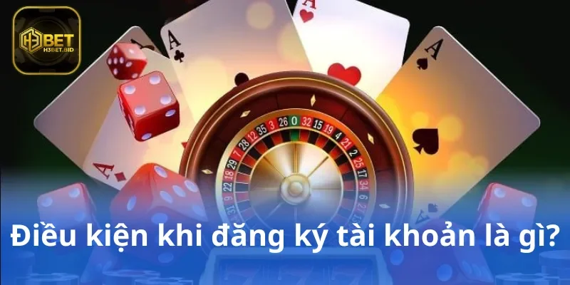 Điều kiện khi đăng ký tài khoản là gì?